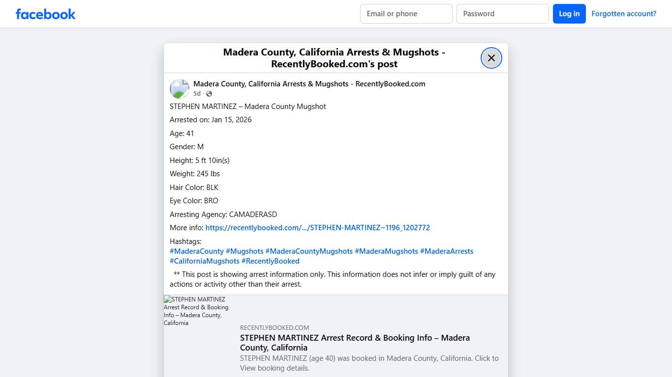 STEPHEN MARTINEZ – Madera County Mugshot Arrested on: Jan 15, 2026 Age: 41 Gender: M Height: 5 ft 10in(s) Weight: 245 lbs Hair Color: BLK Eye Color: BRO Arresting Agency: CAMADERASD More info: https://recentlybooked.com/CA/Madera/STEPHEN-MARTINEZ~1196_1202772 Hashtags: #MaderaCounty #Mugshots #MaderaCountyMugshots #MaderaMugshots #MaderaArrests #CaliforniaMugshots #RecentlyBooked ** This post is showing arrest information only. This information does not infer or imply guilt of any actions or act